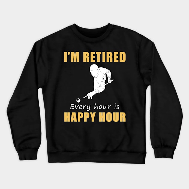 Rack 'Em Up for Retirement Fun! Billiard Tee Shirt Hoodie - I'm Retired, Every Hour is Happy Hour! Crewneck Sweatshirt by MKGift
